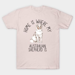 Home is Where My Australian Shepherd Aussie Is Dog Breed Watercolor T-Shirt